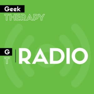 GT Radio - The original Geek Therapy Podcast