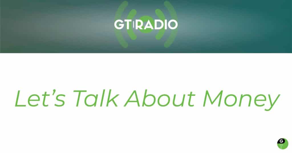 Let's Talk About Money - GT Radio
