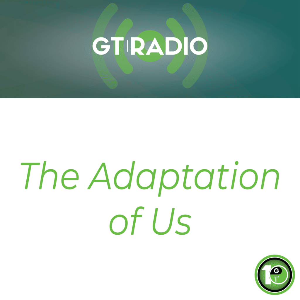GTRadio348-The Adaptation of Us