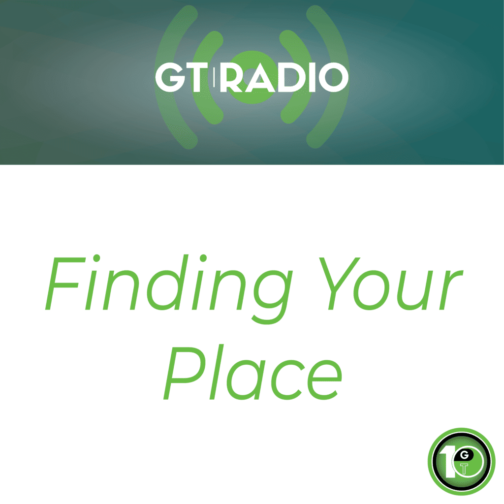 GTRadio355 Finding Your Place